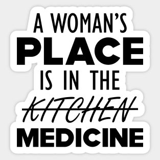 Medical Doctor - A woman's place is in the medicine Sticker
